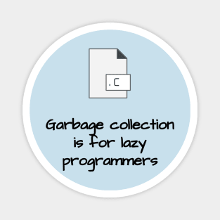 Garbage Collection is for Lazy Programmers Magnet